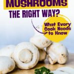 Image of mushrooms with text that reads: "QUICKPREPRECIPES.COM - ARE YOU CLEANING MUSHROOMS THE RIGHT WAY? What Every Cook Needs to Know.