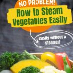 Text on the image reads: "How to Steam Vegetables Easily. No Steamer? No Problem!.