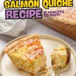 Slice of salmon quiche on a plate, with fork beside it, and the remaining quiche in a dish. Text overlay promotes a quick, creamy, flavorful recipe.