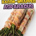 A plate of bacon-wrapped asparagus spears arranged in a row, with text reading "Quick & Easy Bacon-Wrapped Asparagus" at the top.