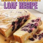 A sliced lemon blueberry loaf with icing is displayed on a wooden cutting board. Text reads, "Perfectly Moist Lemon Blueberry Loaf Recipe.