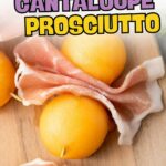 Three cantaloupe balls wrapped in prosciutto are arranged on a wooden board. Text on the image reads: "Quick & Easy Cantaloupe Prosciutto.