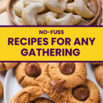 Plate of crescent-shaped cookies dusted with powdered sugar above, and peanut butter cookies with chocolate centers below; text reads “No-Fuss Recipes for Any Gathering.”.